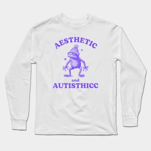 Aesthetic And Autisthicc, Funny Autism Shirt, Frog T Shirt, Dumb Y2k Shirt, Mental Health Cartoon Silly Meme Long Sleeve T-Shirt